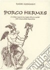 Porco hermes. L'artista esegeta in groppa alla przevjalski dell'esistenza linguistica libro