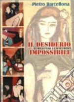 Il desiderio impossibile. La mia pittura e i «suoi» critici. Ediz. illustrata libro