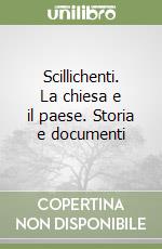 Scillichenti. La chiesa e il paese. Storia e documenti libro