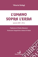 L'umano sopra l'erba (poesie 2009-2011) libro