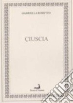 Ciuscia. Testo siciliano e italiano libro