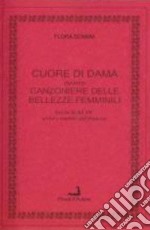 Cuore di dama. Canzoniere ovvero delle bellezze femminili. Ediz. italiana e francese