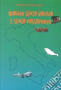 Viaggio senza valigia e senza passaporto. Alla scoperta di un briciolo di mondo libro