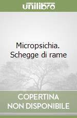 Micropsichia. Schegge di rame