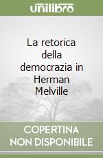 La retorica della democrazia in Herman Melville