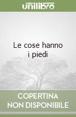 Le cose hanno i piedi