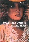 Una storia d'amore d'altri tempi libro di Vella Erasmo