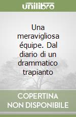 Una meravigliosa équipe. Dal diario di un drammatico trapianto libro