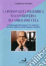 La personalità poliedrica ma controversa di Camilo Josè Cela. Caleidoscopio del romanzo «La Colmena», metafora edulcorata della Spagna franchista