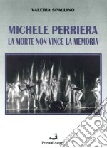 Michele Perriera. La morte non vince la memoria libro