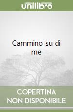 Cammino su di me libro