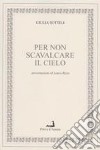 Per non scavalcare il cielo libro