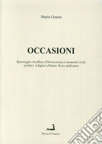 Occasioni. Spasseggio tra flussi d'incoscienza e momenti politici civili religiosi di inizio terzo millennio libro