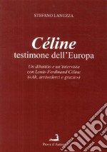 Céline testimone dell'Europa. Un dibattito e un'intervista con Louis-Ferdinand Céline libro