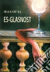 Es-glasnost libro di Sottile Giulia