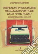 Perfezioni involontarie. Meditazioni poetiche di un finto russo (Eugenij Stasnirov) 2009-2017