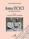 Anno DCXCI ab urbe condita (63 a. C. Catilina deve morire) libro di Siracusano Alfio
