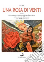 Una rosa di venti ovvero 20 ricordanze di altrettanti scelti autori in omaggio a Rosa Balistreri nel trentennale della sua morte libro