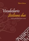Vocabolario siciliano due. Siciliano-italiano, italiano-siciliano libro