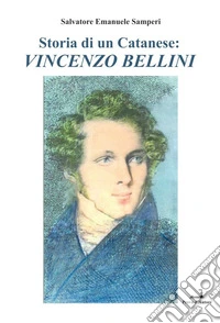 Storia di un catanese: Vincenzo Bellini libro