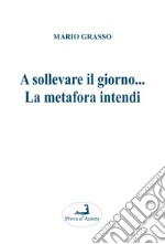 A sollevare il giorno... La metafora intendi libro