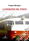 La passione del poeta libro