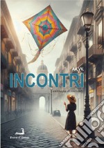 Incontri. Antologia di racconti libro