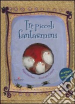 Tre piccoli fantasmini. Ediz. illustrata libro