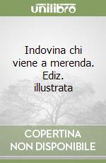 Indovina chi viene a merenda. Ediz. illustrata libro