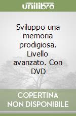 Sviluppo una memoria prodigiosa. Livello avanzato. Con DVD libro