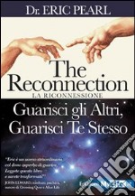 The reconnection. Guarisci gli altri guarisci te stesso libro