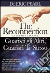 The reconnection. Guarisci gli altri guarisci te stesso libro