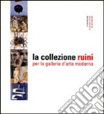 La collezione Ruini per la Galleria d'arte moderna. Ediz. illustrata libro