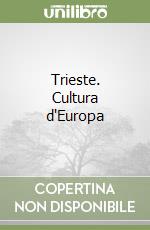 Trieste. Cultura d'Europa libro