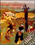 Giorgio Gomirato. Murales 1980-2006. Ediz. illustrata libro