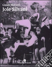 Jole Silvani. La soubrette amata da Angelo Cecchelin, Paolo Poli e Federico Fellini