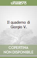 Il quaderno di Giorgio V. libro