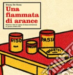 Una fiammata di arance. Ricette e libri di spesa di donne (triestine) in guerra 1938-1945 libro