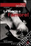 La libertà o l'amore! libro di Desnos Robert