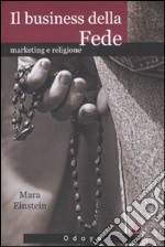 Il business della fede. Marketing e religione libro