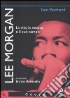 Lee Morgan. La vita, la musica e il suo tempo libro