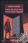 L'uomo che voleva essere Francis Scott Fitzgerald libro