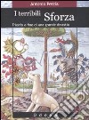 I terribili Sforza. Trionfo e fine di una grande dinastia libro di Perria Antonio