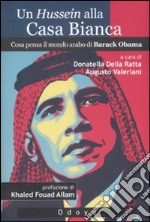 Un Hussein alla Casa Bianca. Cosa pensa il mondo arabo di Barack Obama libro