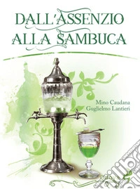 Dall'assenzio alla sambuca libro