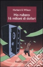 Ho rubato sedici milioni di dollari