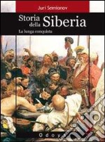 Storia della Siberia. La lunga conquista libro