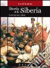 Storia della Siberia. La lunga conquista libro