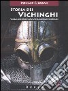 Storia dei vichinghi. Viaggi, guerre e cultura dei marinai dei ghiacci libro di Logan F. Donald