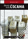 Storia della cocaina. Dai re inca ai cartelli di Cali. 500 anni di traffico libro